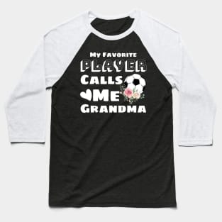 My Favorite Player Calls Me Grandma, Cute Grandma Soccer Gift Baseball T-Shirt